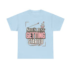 She’s Just Getting Started Graphic Tee — Inspirational Women’s Motivational T-Shirt