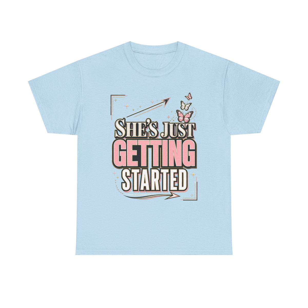 She’s Just Getting Started Graphic Tee — Inspirational Women’s Motivational T-Shirt