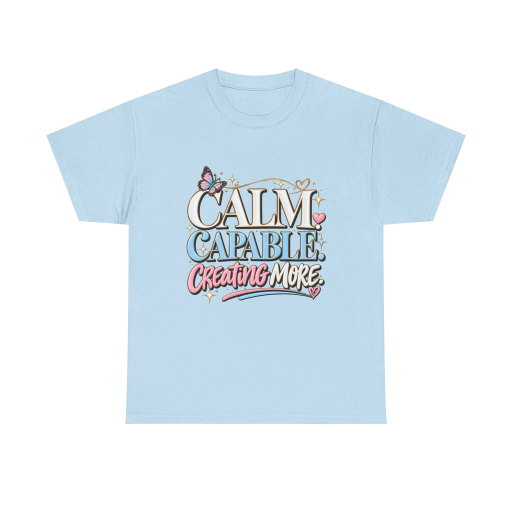 Calm Capable Creating More T‑Shirt — Positive Inspirational Graphic Tee