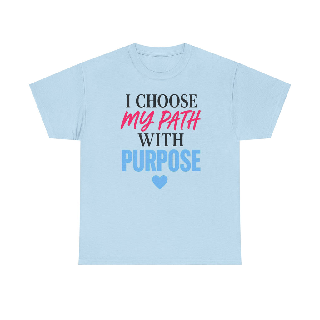 I Choose My Path With Purpose T‑Shirt — Inspirational Motivational Tee