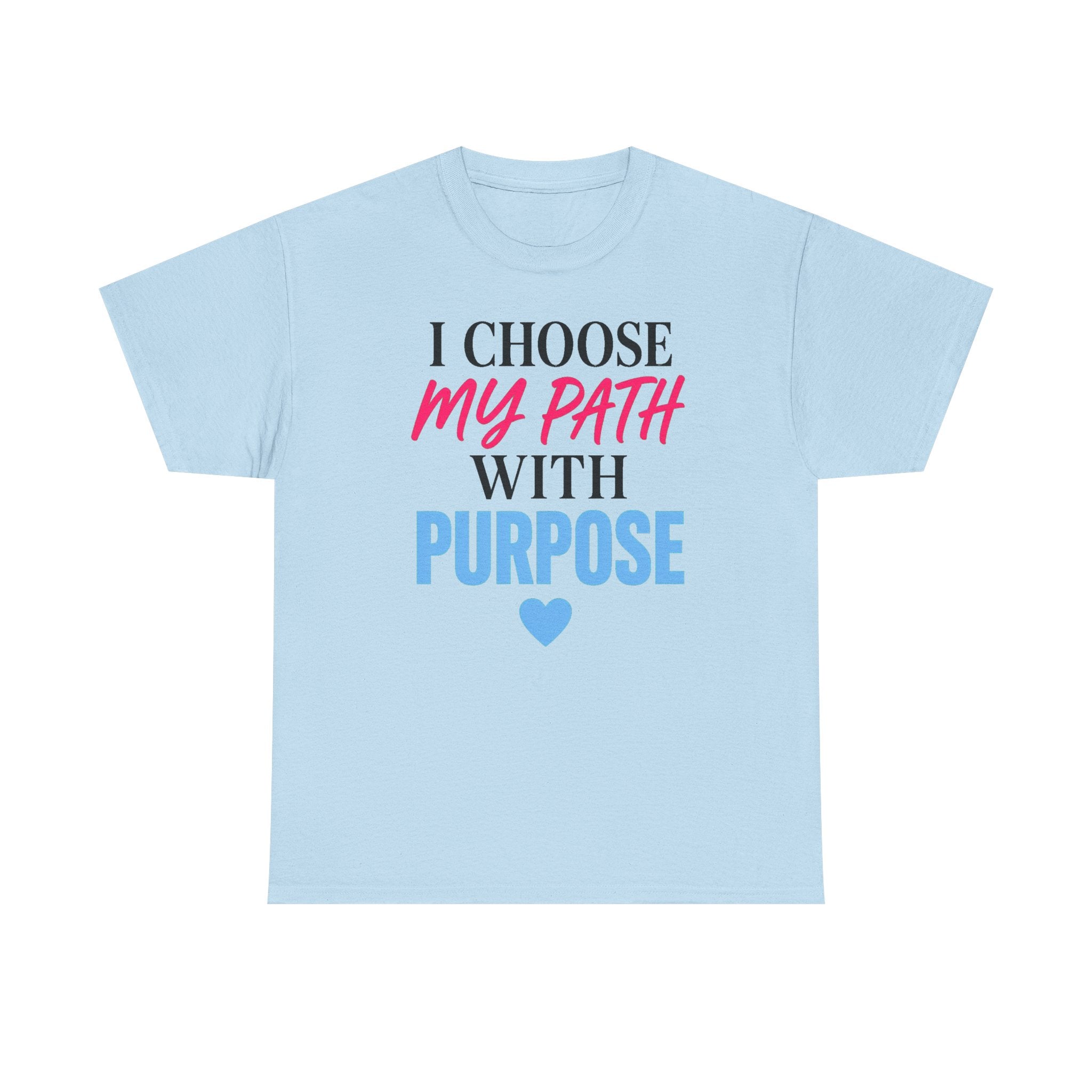 I Choose My Path With Purpose T‑Shirt — Inspirational Motivational Tee
