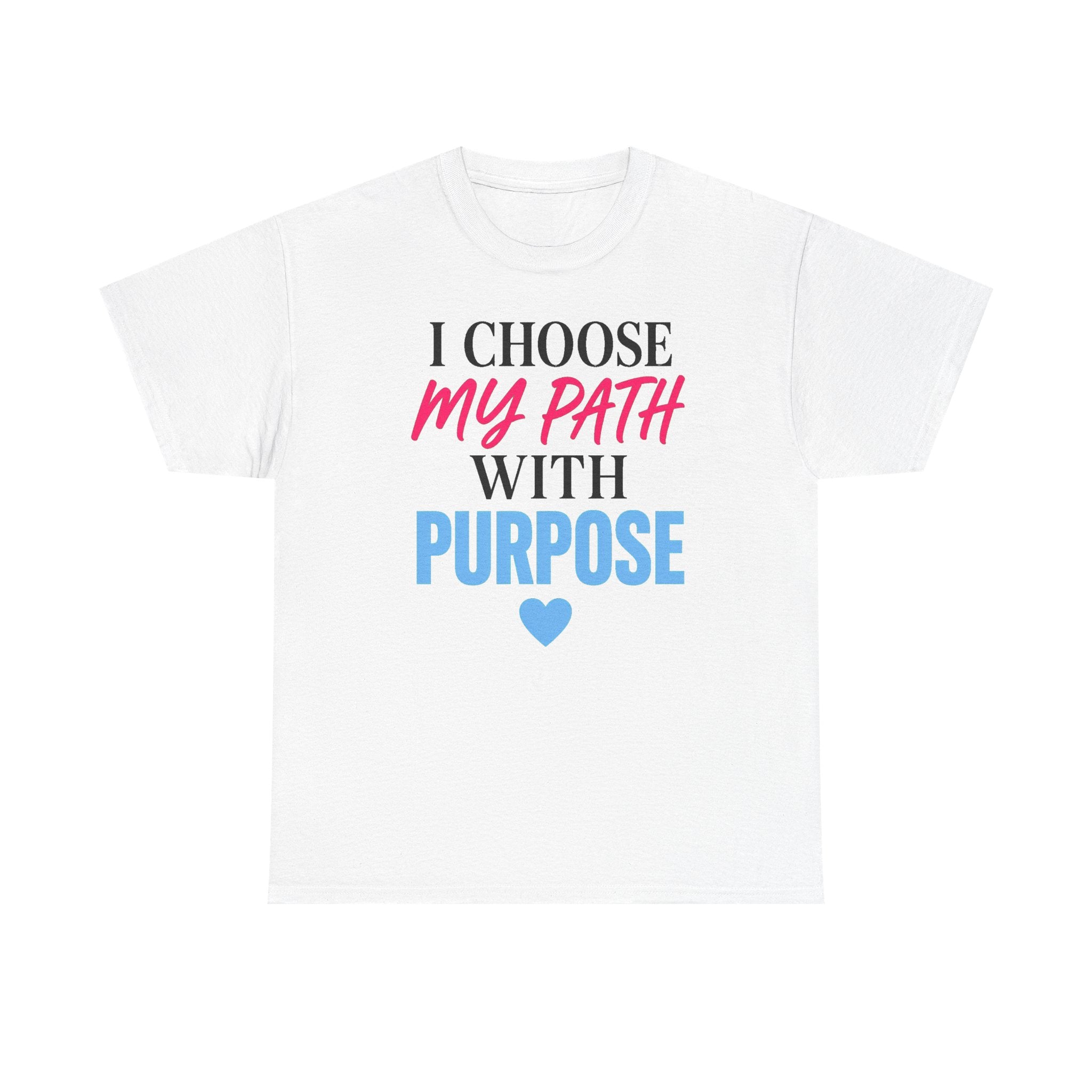 I Choose My Path With Purpose T‑Shirt — Inspirational Motivational Tee