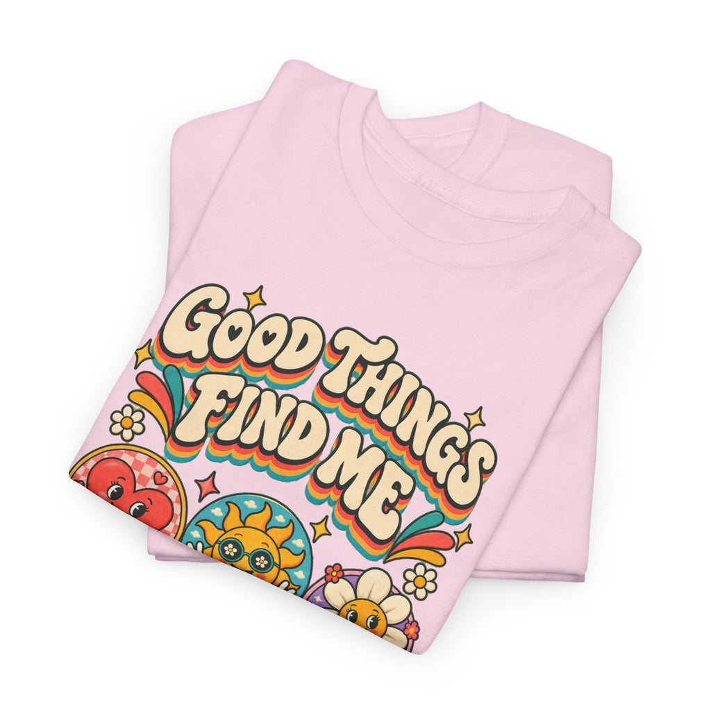 Good Things Find Me T-Shirt — Retro Positive Vibes Graphic Tee