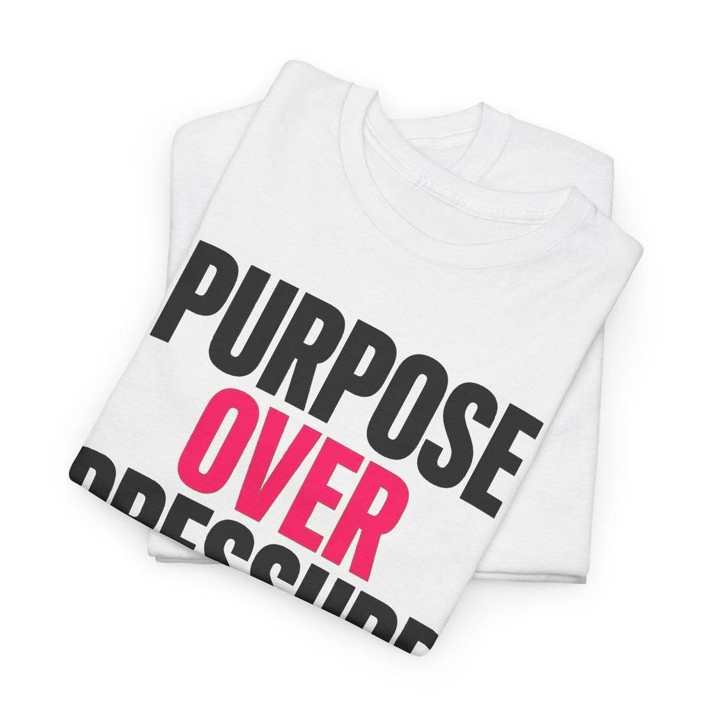 Purpose Over Pressure T‑Shirt — Motivational Graphic Tee