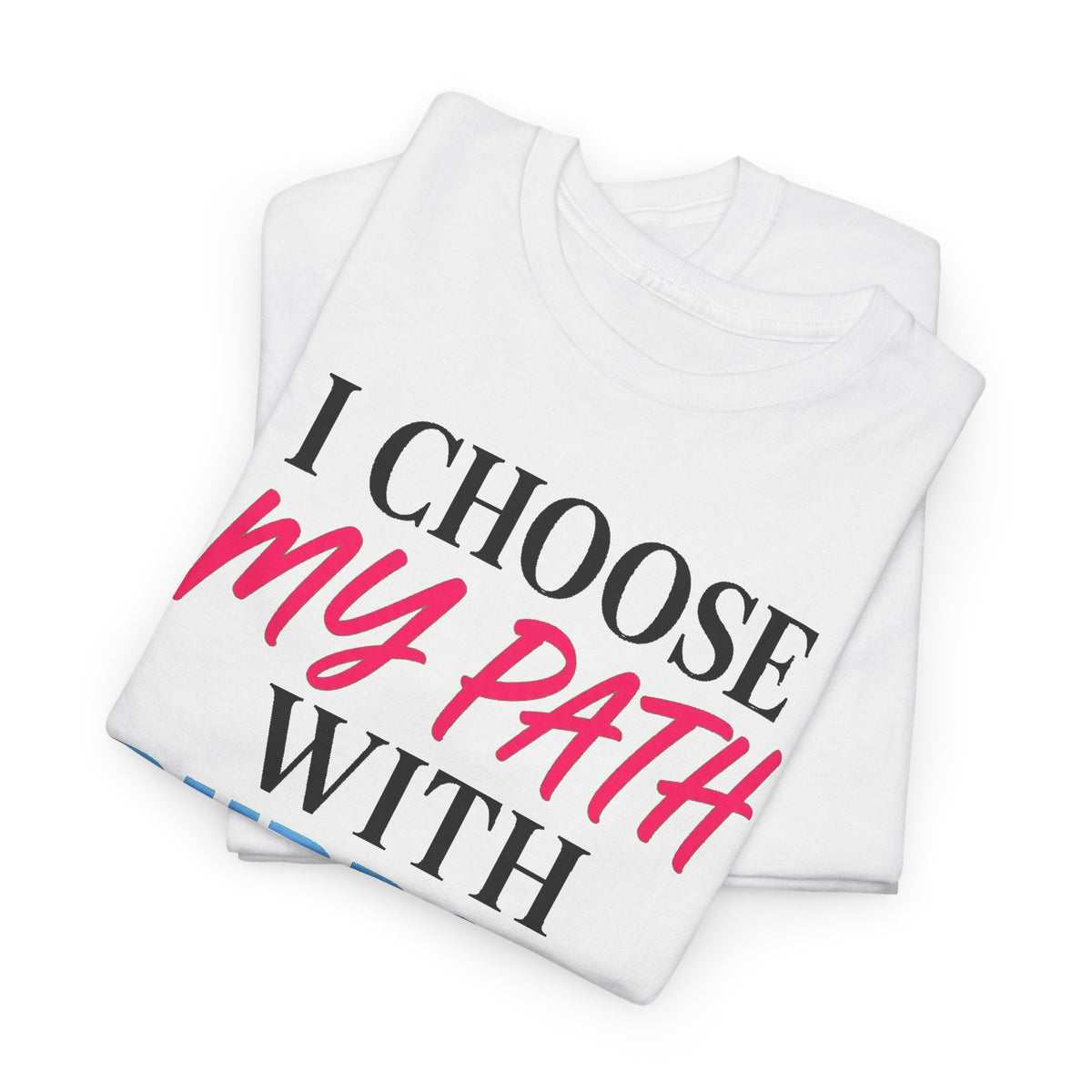 I Choose My Path With Purpose T‑Shirt — Inspirational Motivational Tee