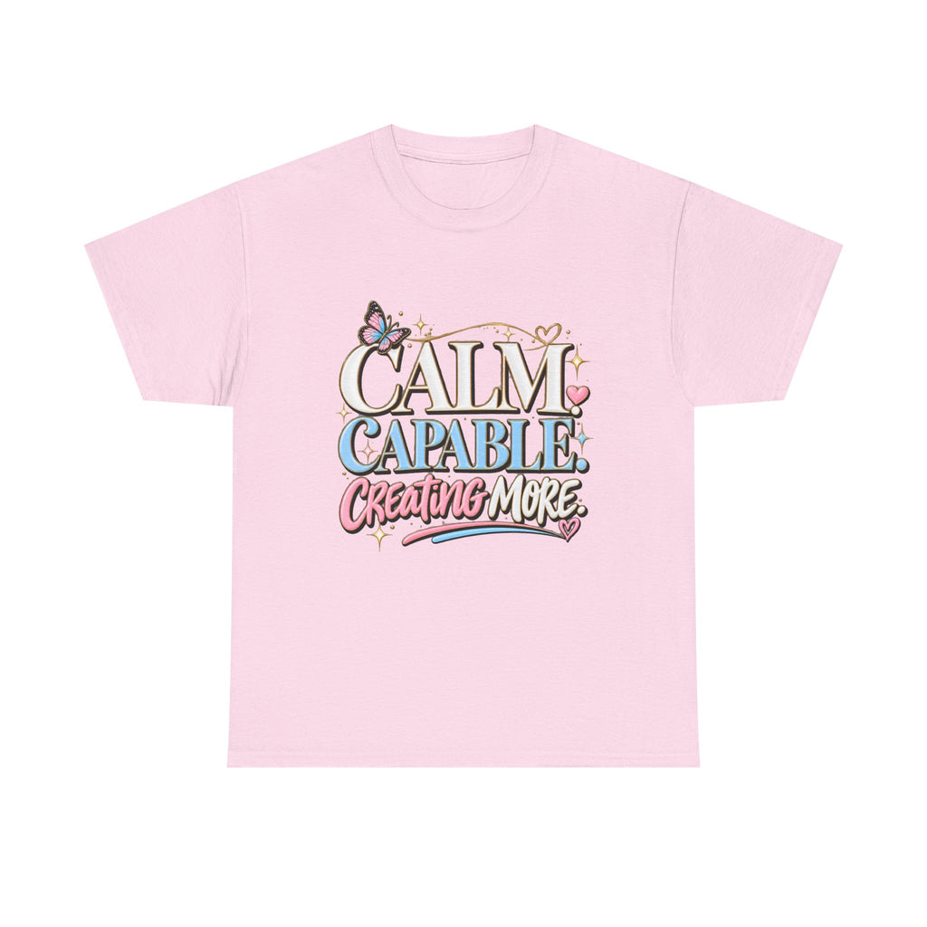 Calm Capable Creating More T‑Shirt — Positive Inspirational Graphic Tee