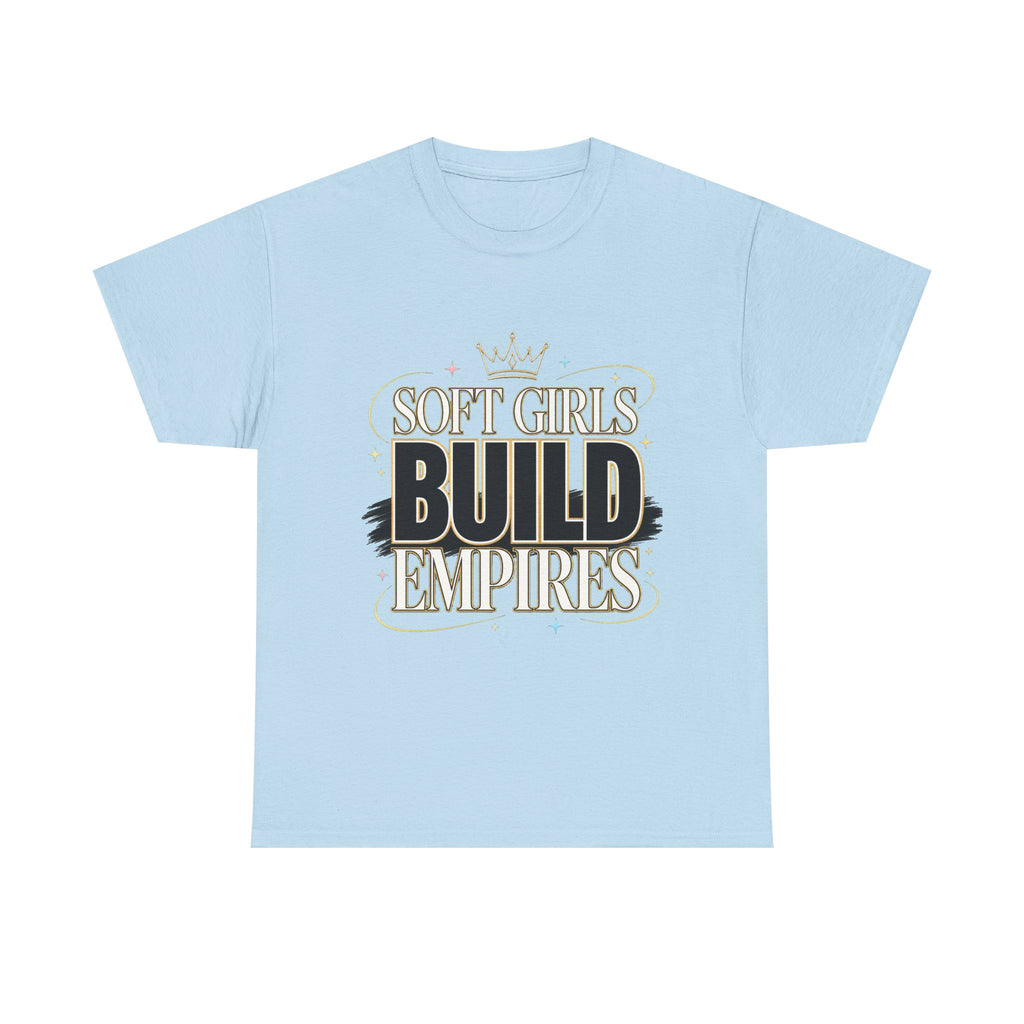 Soft Girls Build Empires T-Shirt | Motivational Graphic Tee