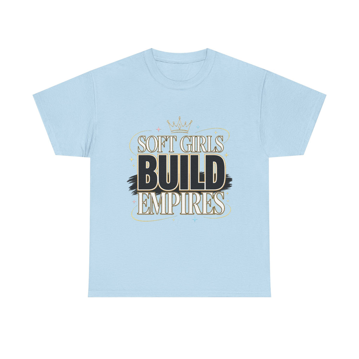 Soft Girls Build Empires T-Shirt | Motivational Graphic Tee