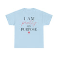 I Am Pretty On Purpose Tee - Feminine Empowerment Graphic T‑Shirt