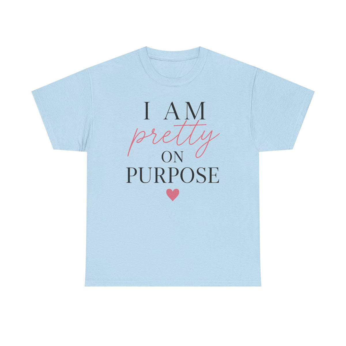 I Am Pretty On Purpose Tee - Feminine Empowerment Graphic T‑Shirt