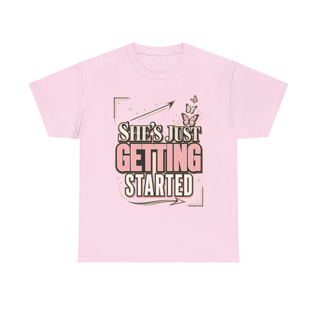She’s Just Getting Started Graphic Tee — Inspirational Women’s Motivational T-Shirt
