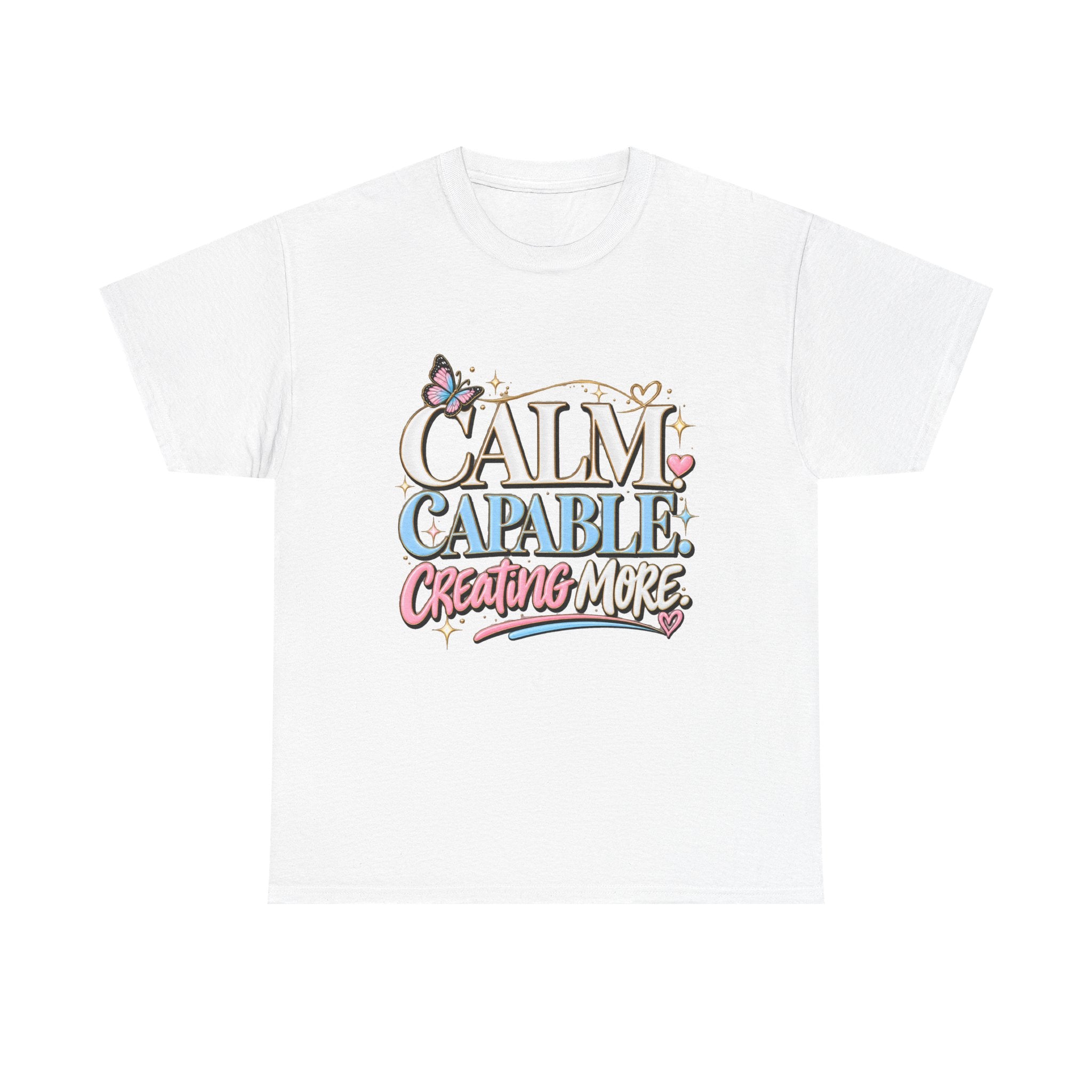 Calm Capable Creating More T‑Shirt — Positive Inspirational Graphic Tee