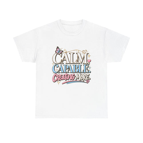 Calm Capable Creating More T‑Shirt — Positive Inspirational Graphic Tee