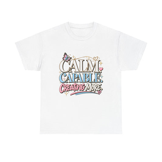 Calm Capable Creating More T‑Shirt — Positive Inspirational Graphic Tee