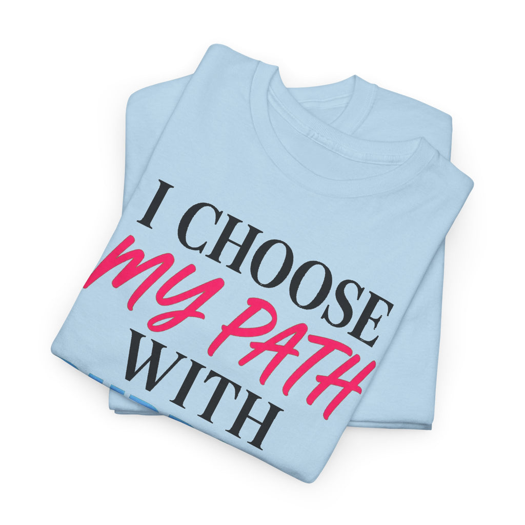 I Choose My Path With Purpose T‑Shirt — Inspirational Motivational Tee