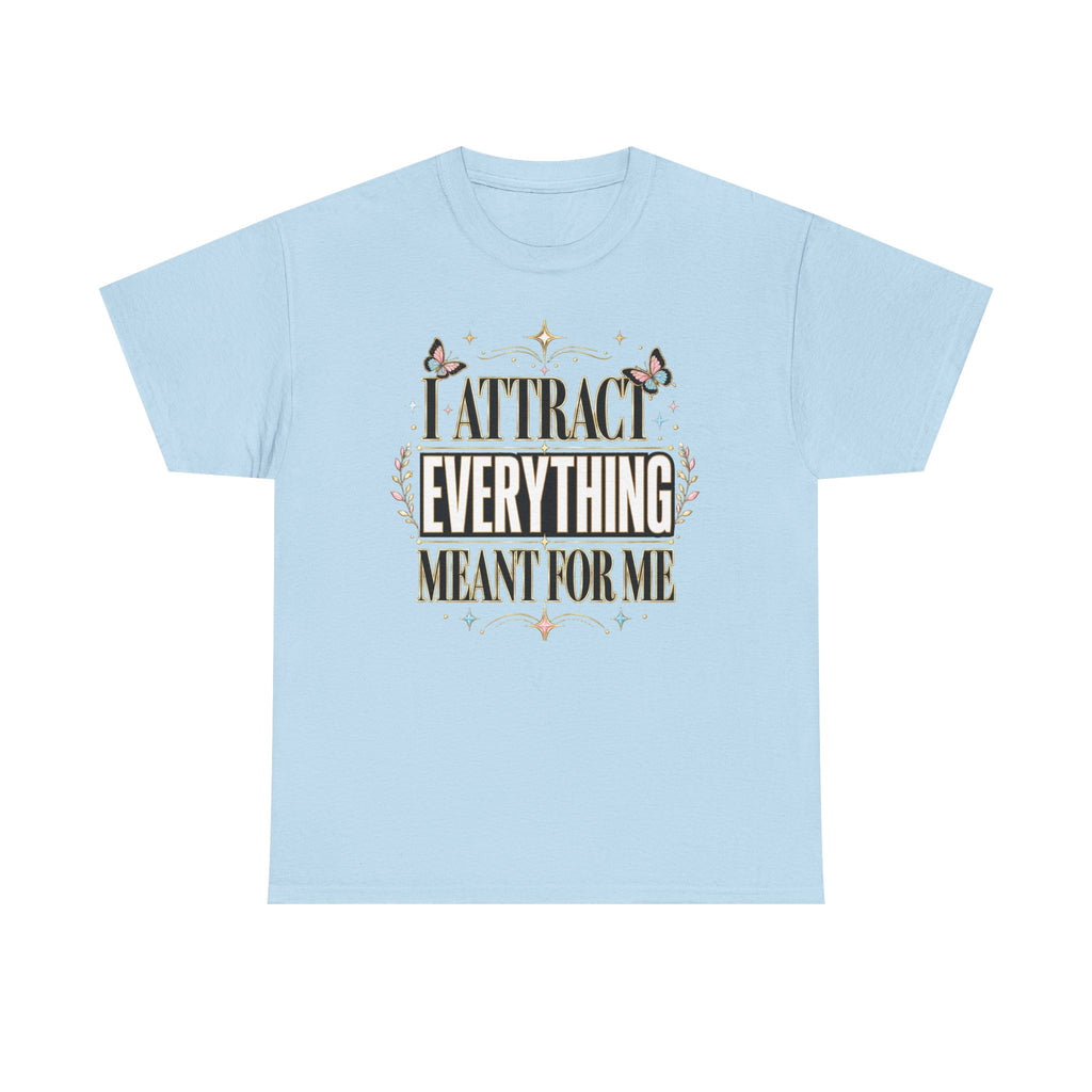 I Attract Everything Meant For Me T-Shirt | Positive Affirmation Tee