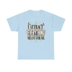 I Attract Everything Meant For Me T-Shirt | Positive Affirmation Tee