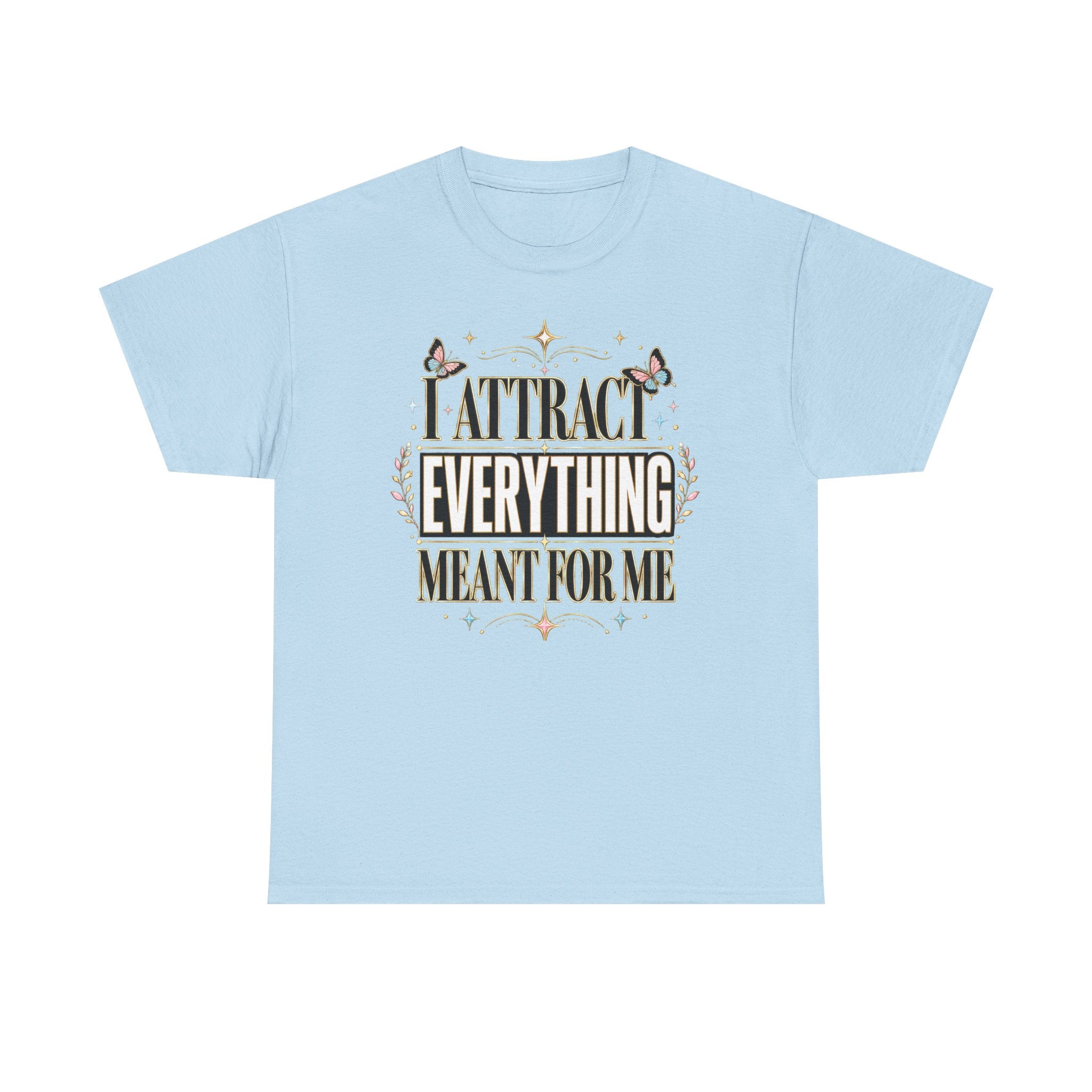I Attract Everything Meant For Me T-Shirt | Positive Affirmation Tee