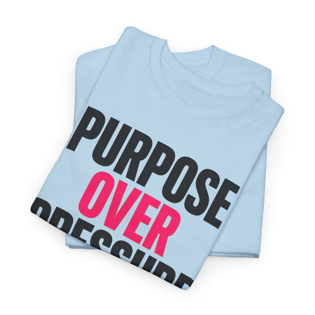 Purpose Over Pressure T‑Shirt — Motivational Graphic Tee