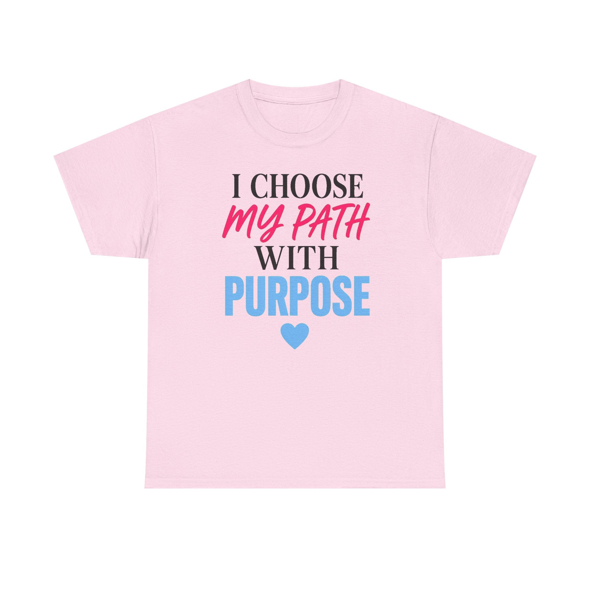 I Choose My Path With Purpose T‑Shirt — Inspirational Motivational Tee