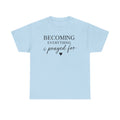 Becoming Everything I Prayed For T-Shirt