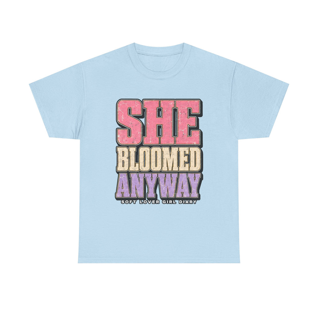She Bloomed Anyway T-Shirt — Inspirational Feminist Floral Graphic Tee