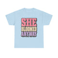 She Bloomed Anyway T-Shirt — Inspirational Feminist Floral Graphic Tee