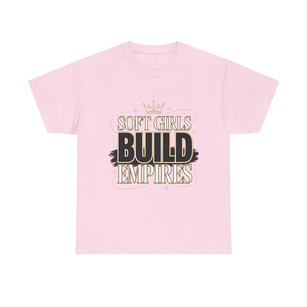 Soft Girls Build Empires T-Shirt | Motivational Graphic Tee