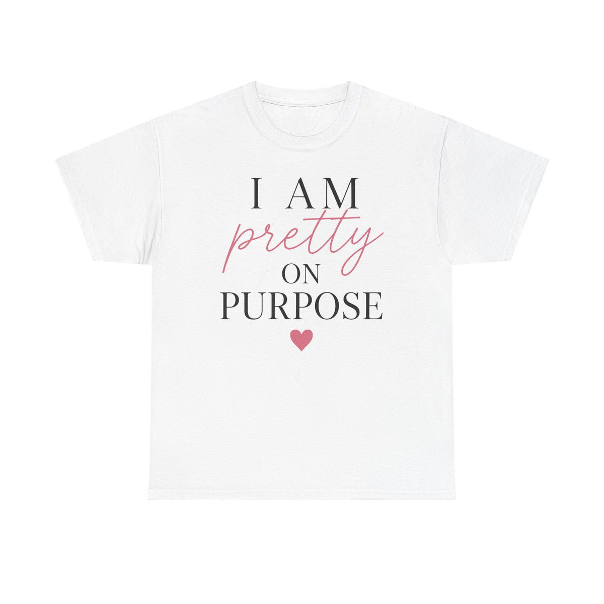 I Am Pretty On Purpose Tee - Feminine Empowerment Graphic T‑Shirt