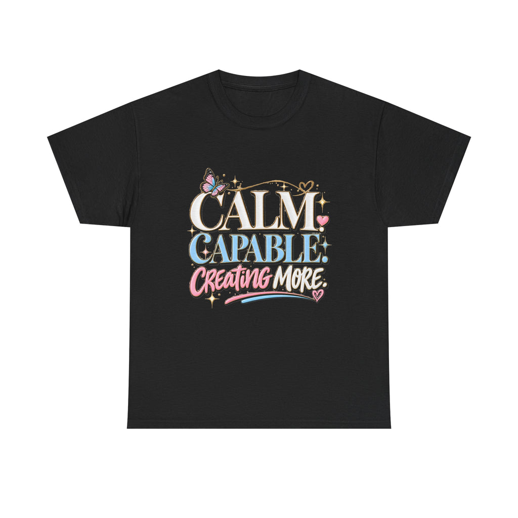 Calm Capable Creating More T‑Shirt — Positive Inspirational Graphic Tee
