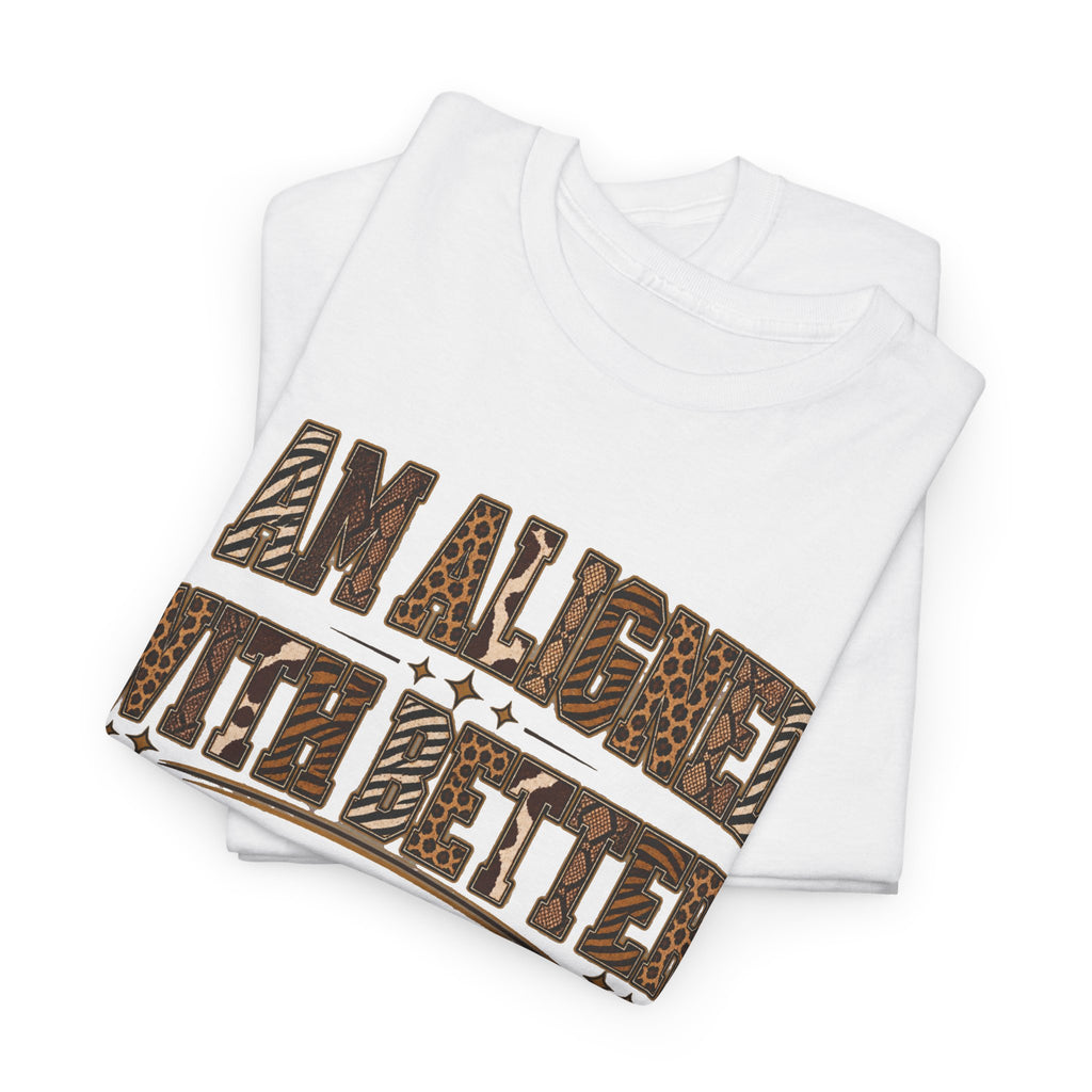 I Am Align With Better Tee — Leopard Text Graphic T-Shirt