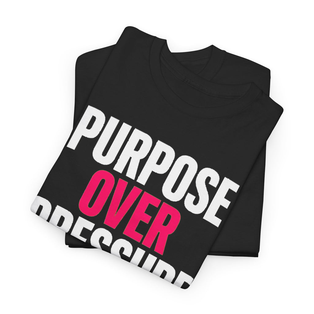 Purpose Over Pressure T‑Shirt — Motivational Graphic Tee