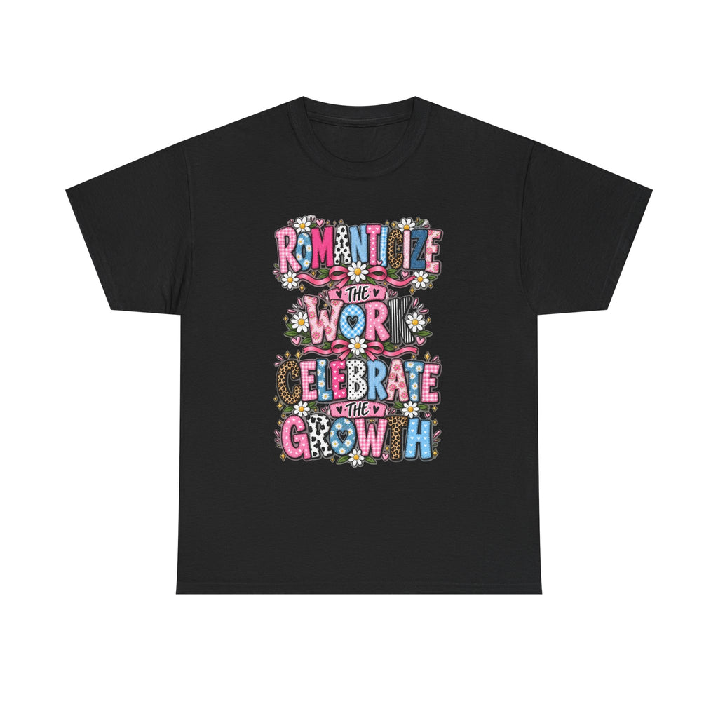 Romanticize the Work Celebrate the Growth Tee
