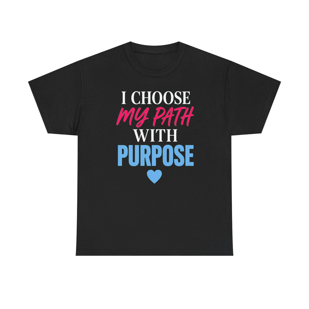 I Choose My Path With Purpose T‑Shirt — Inspirational Motivational Tee