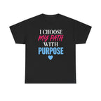 I Choose My Path With Purpose T‑Shirt — Inspirational Motivational Tee