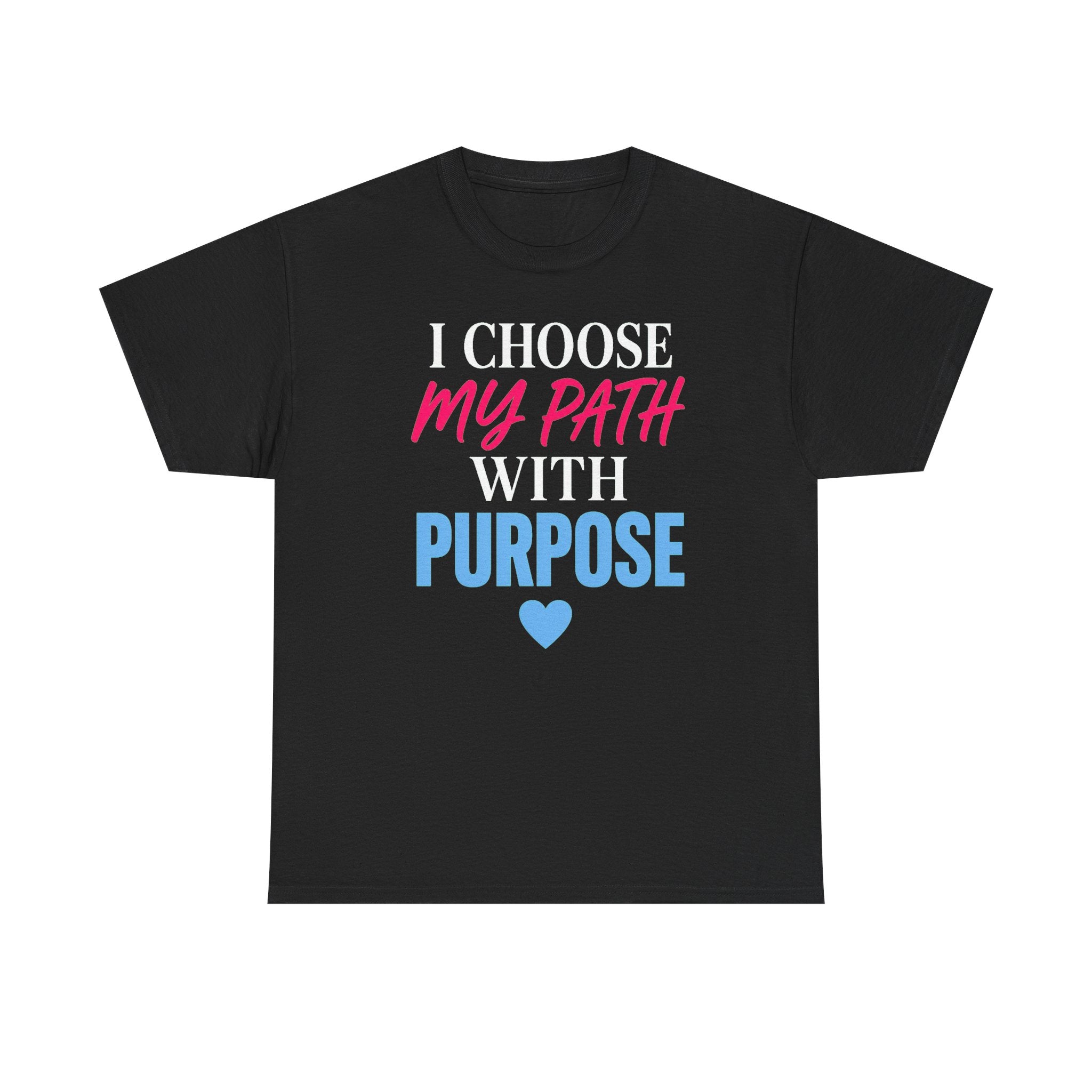 I Choose My Path With Purpose T‑Shirt — Inspirational Motivational Tee