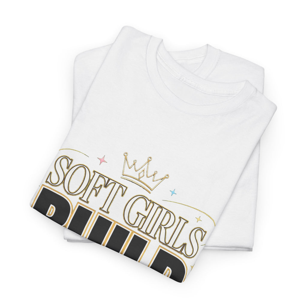 Soft Girls Build Empires T-Shirt | Motivational Graphic Tee