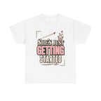 She’s Just Getting Started Graphic Tee — Inspirational Women’s Motivational T-Shirt