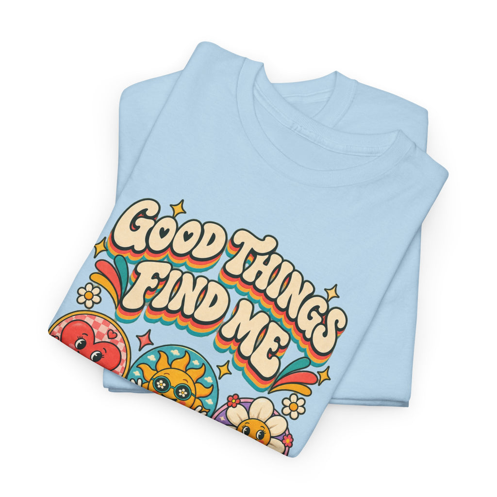 Good Things Find Me T-Shirt — Retro Positive Vibes Graphic Tee
