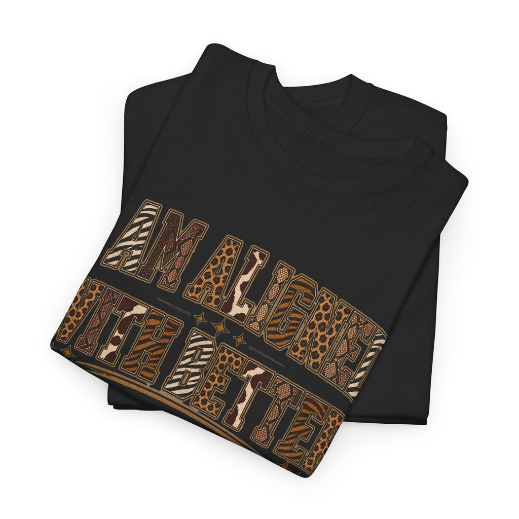 I Am Align With Better Tee — Leopard Text Graphic T-Shirt