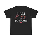 I Am Pretty On Purpose Tee - Feminine Empowerment Graphic T‑Shirt