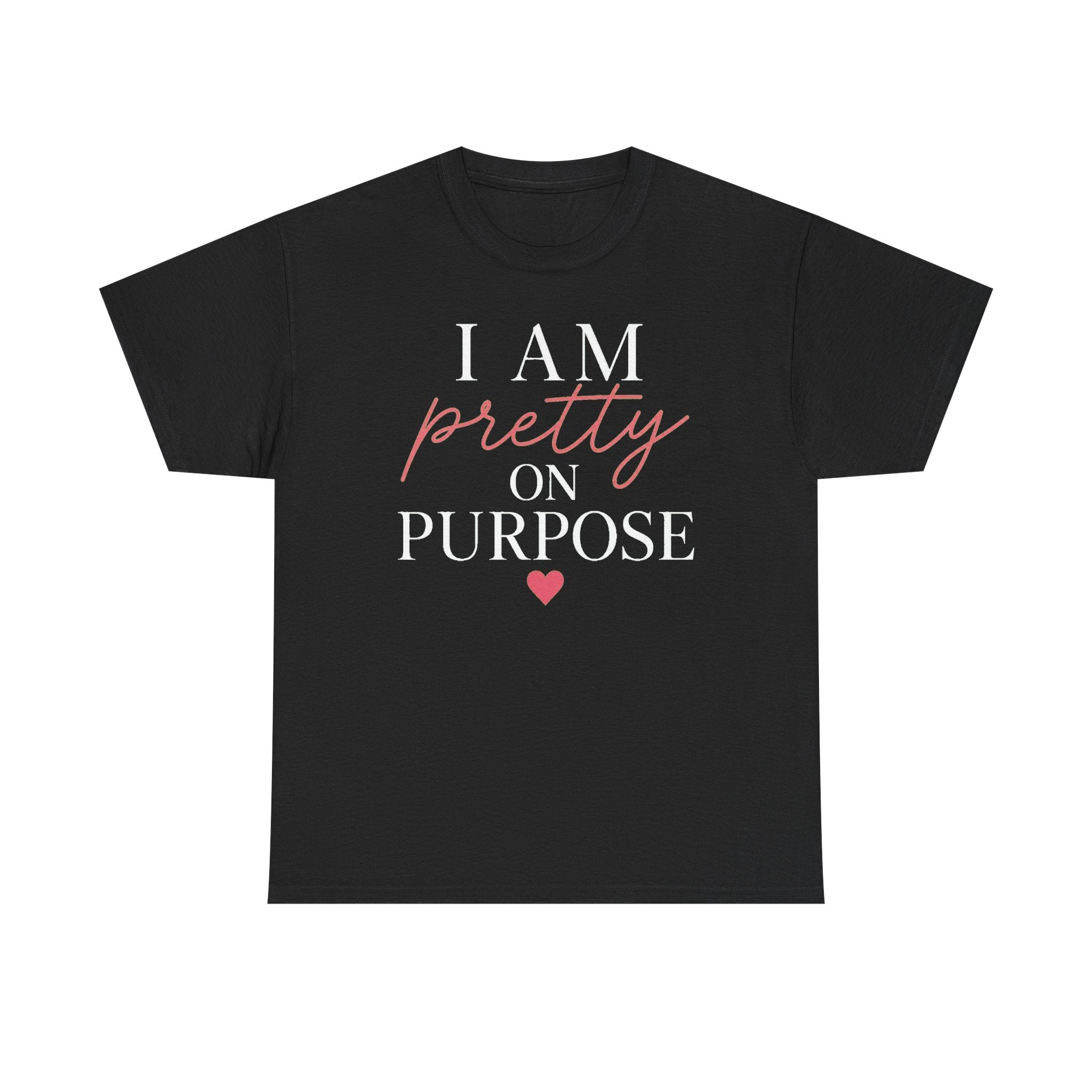 I Am Pretty On Purpose Tee - Feminine Empowerment Graphic T‑Shirt