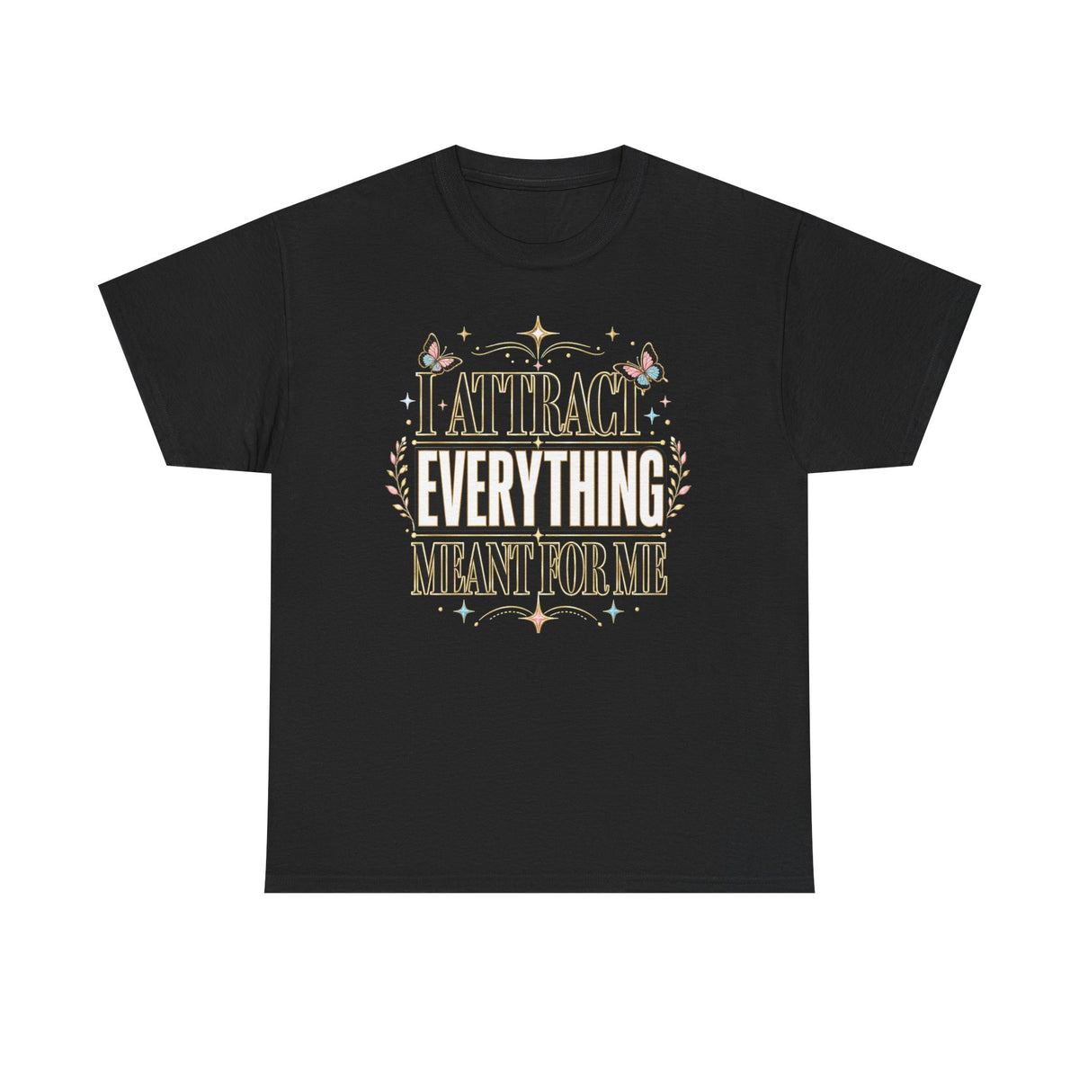 I Attract Everything Meant For Me T-Shirt | Positive Affirmation Tee