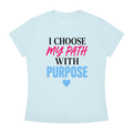 I Choose My Path With Purpose T‑Shirt — Inspirational Motivational Tee