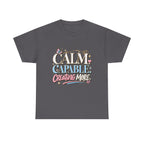 Calm Capable Creating More T‑Shirt — Positive Inspirational Graphic Tee