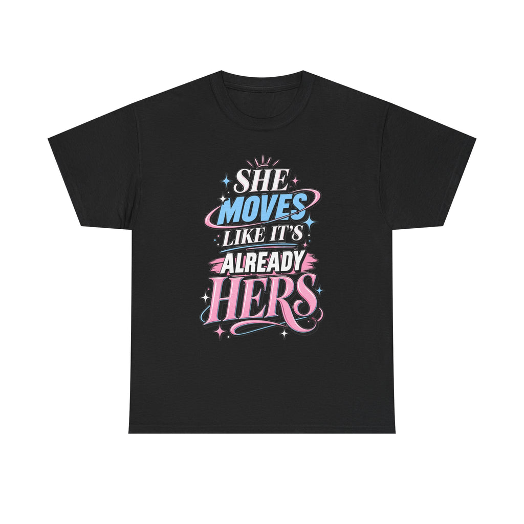T-Shirt — "She Moves Like It's Already Hers" Feminist Empowerment Graphic Tee