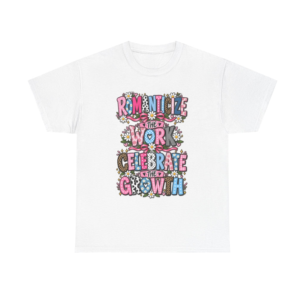 Romanticize the Work Celebrate the Growth Tee