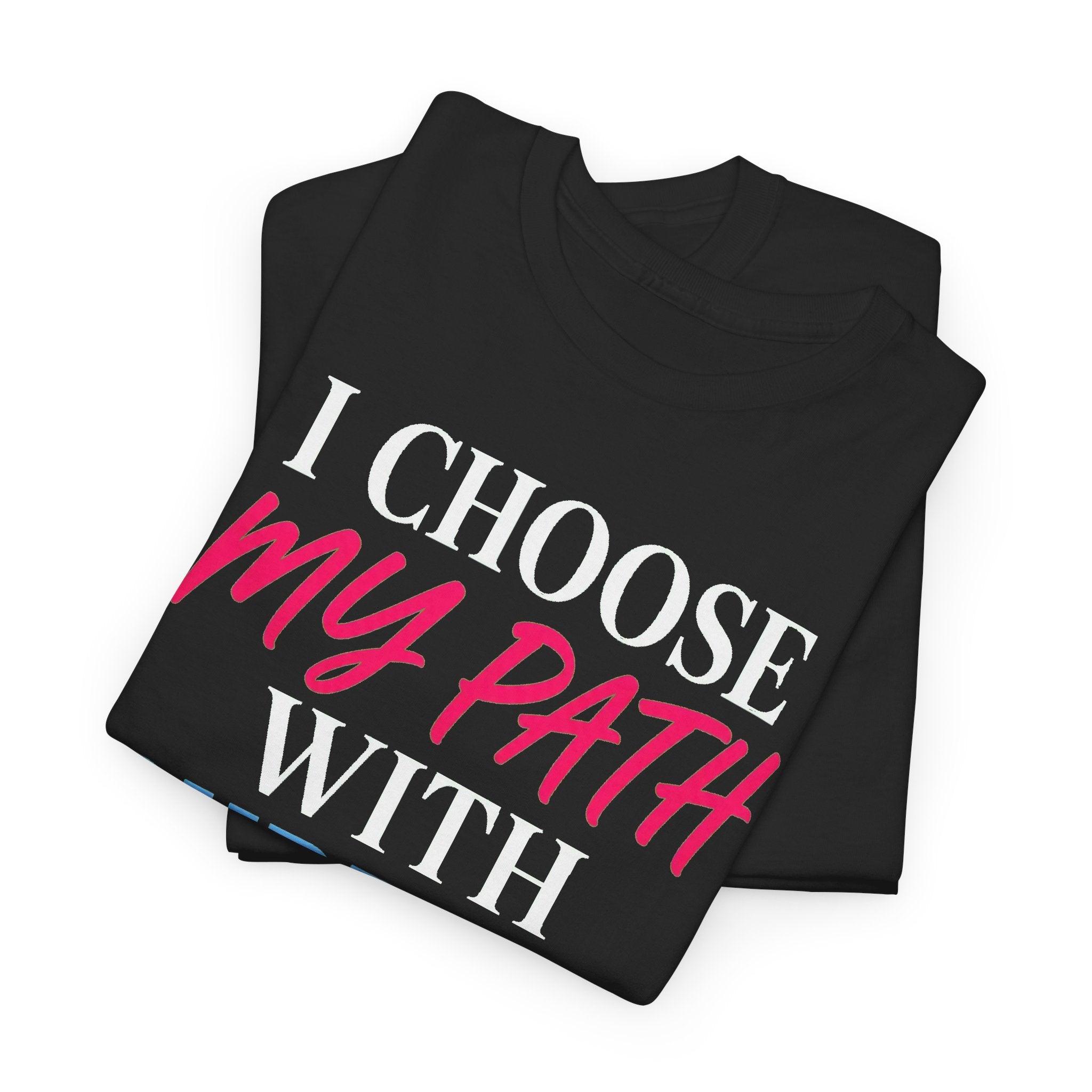 I Choose My Path With Purpose T‑Shirt — Inspirational Motivational Tee
