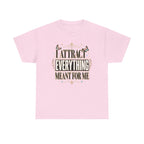 I Attract Everything Meant For Me T-Shirt | Positive Affirmation Tee