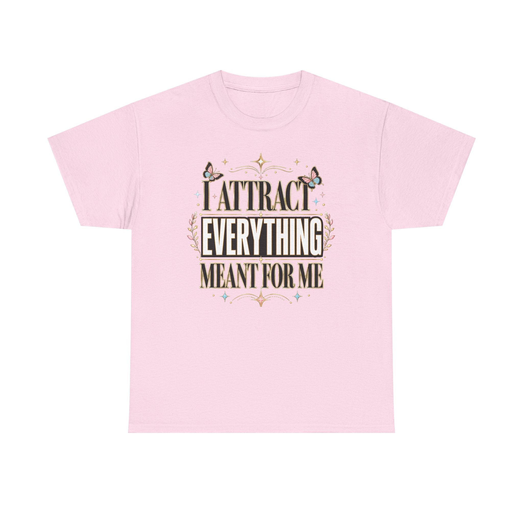 I Attract Everything Meant For Me T-Shirt | Positive Affirmation Tee